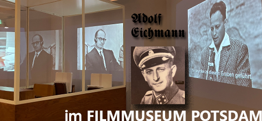 True Crime trifft Verantwortung: Eichmann im Filmmuseum Potsdam